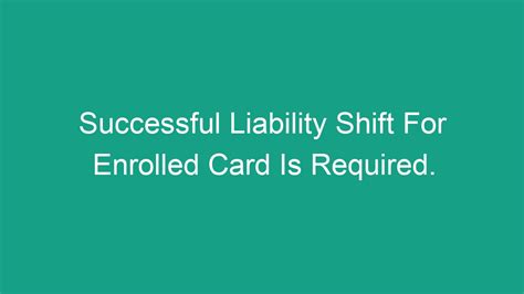 successful liability shift for enrolled card is required.|Successful Liability Shift for Enrolled Cards: Essential。